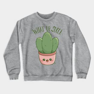 "What Up Succa" cute kawaii succulent cactus design Crewneck Sweatshirt